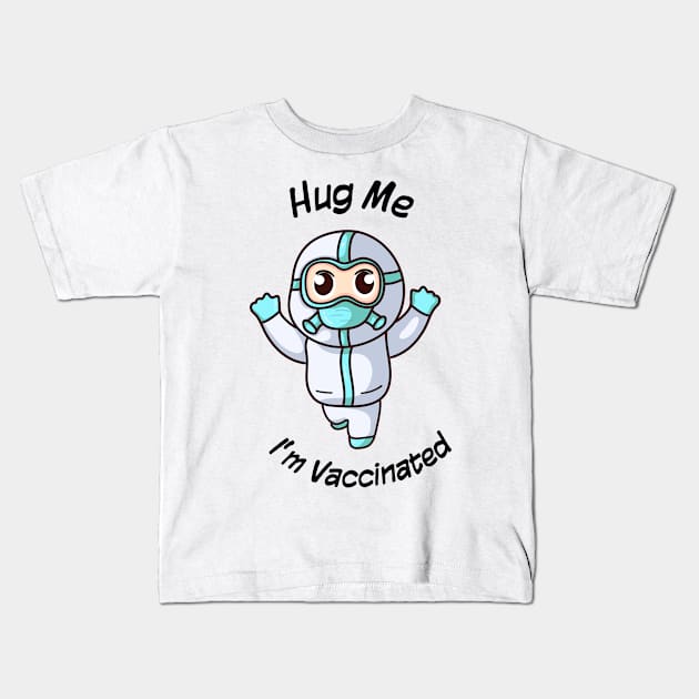 Hug me im vaccinated Kids T-Shirt by MAAQ Design